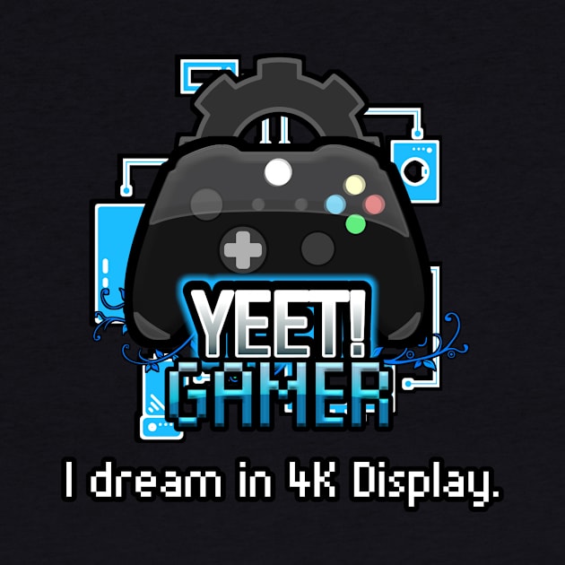 Yeet Gamer - Video Games Trendy Graphic Saying - I Dream In 4K Display by MaystarUniverse